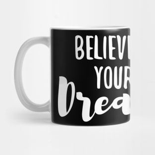 BELIEVE in Your Dream Mug